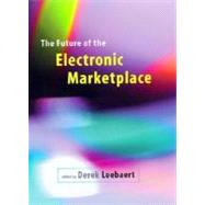 The Future of the Electronic Marketplace by Leebaert, Derek, 9780262621328