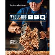 Whole Hog BBQ The Gospel of Carolina Barbecue with Recipes from Skylight Inn and Sam Jones BBQ [A Cookbook] by Jones, Sam; Vaughn, Daniel, 9780399581328