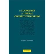 The Language of Liberal Constitutionalism by Howard Schweber, 9780521861328
