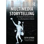Multimedia Storytelling for Digital Communicators in a Multiplatform World by Gitner; Seth, 9780765641328
