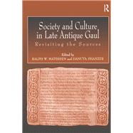 Society and Culture in Late Antique Gaul: Revisiting the Sources by Mathisen,Ralph, 9781138251328
