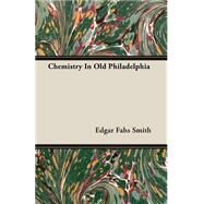 Chemistry In Old Philadelphia by Smith, Edgar Fahs, 9781406781328