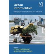 Urban Informalities: Reflections on the Formal and Informal by McFarlane,Colin, 9781409441328