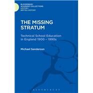 The Missing Stratum Technical School Education in England 1900-1990s by Sanderson, Michael, 9781474241328