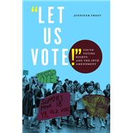 Let Us Vote!: Youth Voting Rights and the 26th Amendment by Frost, Jennifer, 9781479811328
