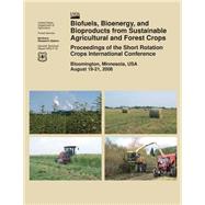 Biofuels, Bioenergy, and Bioproducts from Sustainable Agricultural and Forest Crops Proceedings of the Short Rotation Crops International Conference by U.s. Department of Agriculture, 9781508441328
