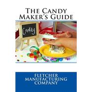 The Candy Maker's Guide by Fletcher Manufacturing Company, 9781511481328
