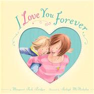 I Love You Forever by Bridges, Margaret Park; McNicholas, Shelagh, 9781589251328