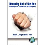 Breaking Out of the Box : Interdisciplinary Collaboration and Faculty Work by Amey, Marilyn J., 9781593111328