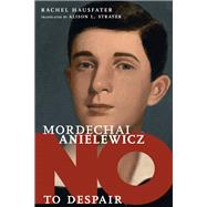 Mordechai Anielewicz No to Despair by Hausfater, Rachel; Strayer, Alison L., 9781644211328