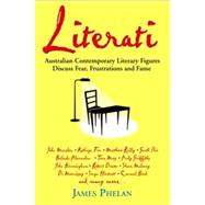 Literati Australian Contemporary Literary Figures Discuss Fear, Frustrations and Fame by Phelan, James, 9781740311328