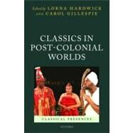 Classics in Post-Colonial Worlds by Hardwick, Lorna; Gillespie, Carol, 9780199591329