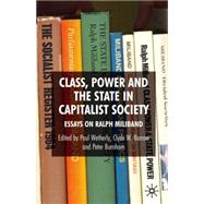Class, Power and the State in Capitalist Society Essays on Ralph Miliband by Wetherly, Paul; Barrow, Clyde W.; Burnham, Peter, 9780230001329