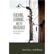 Teaching, Learning, and the Holocaust by Tinberg, Howard; Weisberger, Ronald, 9780253011329
