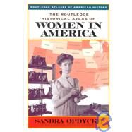 The Routledge Historical Atlas of Women in America by Opdycke,Sandra, 9780415921329
