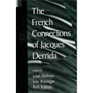 The French Connections of Jacques Derrida by Wolfreys, Julian; Brannigan, John; Robbins, Ruth, 9780791441329