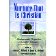Nurture That Is Christian by Wilhoit, James C., and John M. Dettoni, eds., 9780801021329