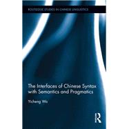 The Interfaces of Chinese Syntax with Semantics and Pragmatics by Wu; Yicheng, 9781138241329