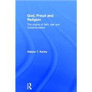 God, Freud and Religion: The origins of faith, fear and fundamentalism by Kenny; Dianna T., 9781138791329