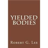 Yielded Bodies by Lee, Robert G., 9781502871329