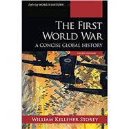 The First World War A Concise Global History by Storey, William Kelleher, 9781538131329