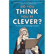 Do You Think You're Clever? The Oxford and Cambridge Questions by Farndon, John; Purves, Libby, 9781848311329