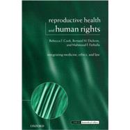Reproductive Health and Human Rights Integrating Medicine, Ethics, and Law by Cook, Rebecca J.; Dickens, Bernard M.; Fathalla, Mahmoud F., 9780199241330