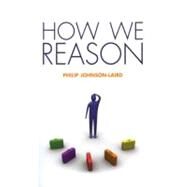 How We Reason by Johnson-Laird, Philip, 9780199551330