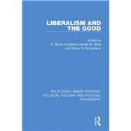 Liberalism and the Good by Douglass, R. Bruce; Mara, Gerald M.; Richardson, Henry S., 9780367231330