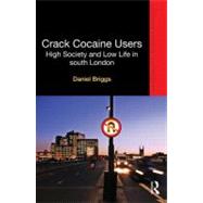 Crack Cocaine Users: High Society and Low Life in South London by Briggs; Daniel, 9780415671330