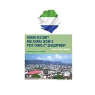 Human Security and Sierra Leone's Post-conflict Development by Wiafe-amoako, Francis; Mazrui, Ali A., 9780739191330