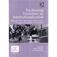 Facilitating Transition by Internationalization: Outward Direct Investment from Central European Economies in Transition by Rojec,Matija, 9780754631330