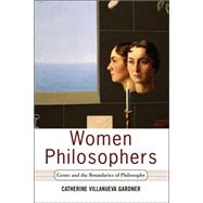 Women Philosophers: Genre And The Boundaries Of Philosophy by Gardner,Catherine Villanueva, 9780813341330