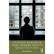 A Jungian Analysis of Toxic Modern Society by Erik Goodwyn, 9781032721330