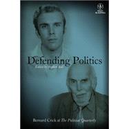 Defending Politics Bernard Crick at The Political Quarterly by Ball, Stephen, 9781444351330