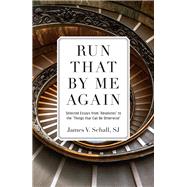 Run That by Me Again by Schall, James V., 9781505111330