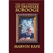 The Last Christmas of Ebenezer Scrooge by Kaye, Marvin, 9781592241330