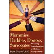 Mommies, Daddies, Donors, Surrogates Answering Tough Questions and Building Strong Families by Ehrensaft, Diane, 9781593851330