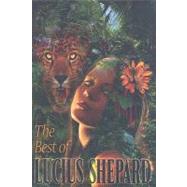 The Best of Lucius Shepard by Shepard, Lucius, 9781596061330