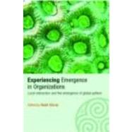 Experiencing Emergence in Organizations: Local Interaction and the Emergence of Global Patterns by Stacey; Ralph D., 9780415351331