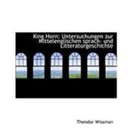 King Horn : Untersuchungen zur Mittelenglischen sprach- und Litteraturgeschichte by Wissman, Theodor, 9780554881331