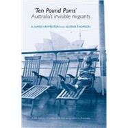 Ten Pound Poms A Life History of British Postwar Emigration to Australia by Hammerton, A. James; Thomson, Alistair, 9780719071331