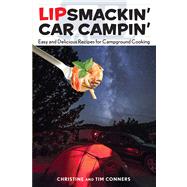 Lipsmackin' Car Campin' Easy And Delicious Recipes For Campground Cooking by Conners, Christine; Conners, Tim, 9780762781331