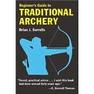 Beginner's Guide to Traditional Archery by Sorrells, Brian J., 9780811731331