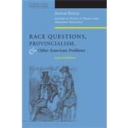 Race Questions, Provincialism, and Other American Problems Expanded Edition by Royce, Josiah; Pratt, Scott  L.; Sullivan, Shannon, 9780823231331