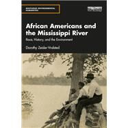 African Americans and the Mississippi River: Race, history and the environment by Zeisler-Vralsted; Dorothy, 9781138671331