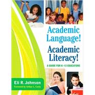 Academic Language! Academic Literacy! : A Guide for K-12 Educators by Eli R. Johnson, 9781412971331