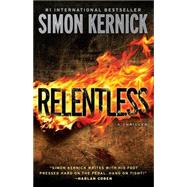 Relentless A Thriller by Kernick, Simon, 9781476711331