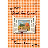 It's Murder Dontcha Know A Quirky Murder Mystery with Recipes by Cooney, Jeanne, 9781682011331