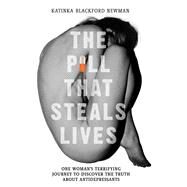 The Pill That Steals Lives One Woman's Terrifying Journey to Discover the Truth about Antidepressants by Newman, Katinka Blackford, 9781786061331